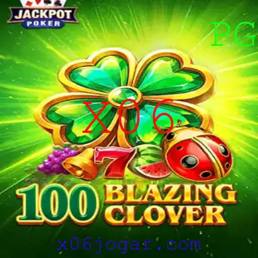 Descobrindo o Universo de 100BlazingClover e o Impacto do Evento X06